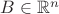 $B\in \mathbb{R}^n$