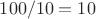 $100/10=10$