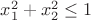$x_1^2+x_2^2\leq1$ $x_1^2+x_2^2\leq1$