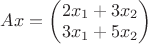 $Ax=\begin{pmatrix}
2x_1 +3x_2 \\
3x_1+5x_2
\end{pmatrix}$