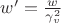 $w'= \tfrac w{\gamma_v^2}$