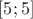 $[5;5]$