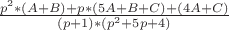 $\frac{p^2*(A+B)+p*(5A+B+C)+(4A+C)}{(p+1)*(p^2+5p+4)}$