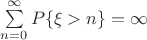 $\sum\limits_{n=0}^\infty P\{\xi>n\} = \infty$