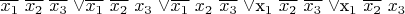$\overline{x_1}$ $\overline{x_2}$ $\overline{x_3}$ $\vee $\overline{x_1}$ $\overline{x_2}$ $x_3$ $ $\vee $\overline{x_1}$ $x_2$ $\overline{x_3}$ $ $\vee $x_1$ $\overline{x_2}$ $\overline{x_3}$ $ $\vee $x_1$ $\overline{x_2}$ $x_3$ $