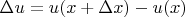 $\Delta u=u(x+\Delta x)-u(x)$