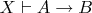 $X \vdash A \rightarrow B$