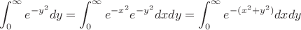 $$\int_{0}^{\infty}e^{-y^2}  dy= \int_{0}^{\infty}e^{-x^2}e^{-y^2}dxdy= \int_{0}^{\infty}e^{-(x^2+y^2)}dxdy$$