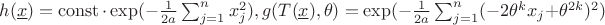 $h(\underline{x})=\operatorname{const}\cdot\exp(-\frac{1}{2a}\sum_{j=1}^{n}x_{j}^{2}), g(T(\underline{x}),\theta)=\exp(-\frac{1}{2a}\sum_{j=1}^{n}(-2\theta^{k}x_{j}+\theta^{2k})^{2})$
