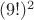 $(9!)^2$