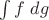 $\int f\;dg$