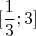 $$[\frac{1}{3};3]