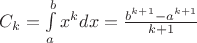 $C_k=\int\limits_a^bx^kdx=\frac {b^{k+1}-a^{k+1}} {k+1}$