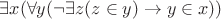$\exists x (\forall y (\neg\exists z (z \in y) \to y \in x))$