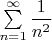 $\sum\limits_{n=1}^\infty \dfrac{1}{n^2}$