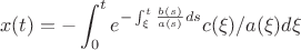 $$x(t)=-\int_0^te^{-\int_\xi^t\frac{b(s)}{a(s)}ds}c(\xi)/a(\xi)d\xi$$