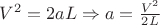 $V^2=2aL\Rightarrow a=\frac{V^2}{2L}$