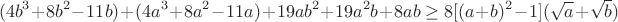 $$(4b^3+8b^2-11b)+(4a^3+8a^2-11a)+19ab^2+19a^2b+8ab\ge8[(a+b)^2-1](\sqrt{a}+\sqrt{b})$$