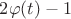 $2\varphi(t)-1$