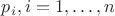 $p_i, i=1,\dots, n$