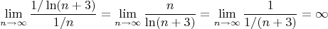 \[
\mathop {\lim }\limits_{n \to \infty } \frac{{1/\ln (n + 3)}}
{{1/n}} = \mathop {\lim }\limits_{n \to \infty } \frac{n}
{{\ln (n + 3)}} = \mathop {\lim }\limits_{n \to \infty } \frac{1}
{{1/(n + 3)}} = \infty 
\]