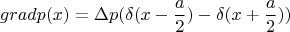 $$gradp(x)=\Delta p(\delta (x-\frac{a}{2})-\delta (x+\frac{a}{2}))$$