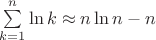 $\[\sum\limits_{k = 1}^n {\ln k}  \approx n\ln n - n\]$