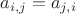 $a_{i,j} =a_{j,i}$ $a_{i,j} =a_{j,i}$