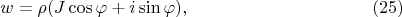 $$
 w = \rho(J\cos\varphi + i\sin\varphi), \eqno     (25) 
 $$