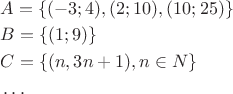 $
\begin{aligned}
& A=\{(-3;4), (2;10), (10;25)\}\\
& B=\{(1;9)\}\\
& C=\left\{ (n,3n+1), n\in{N}\right\}\\
& \ldots
\end{aligned}
$