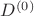 $D^{(0)}$