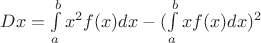 $Dx = \int\limits_a^bx^2f(x)dx - (\int\limits_a^bxf(x)dx)^2$