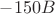 $-150 B$