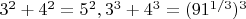 $3^2 + 4^2 = 5^2, 3^3 + 4^3 = (91^{1/3})^3$
