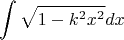 $$\[\int {\sqrt {1 - {k^2}{x^2}} dx} \]$$
