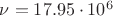 $\nu = 17.95 \cdot 10^{6}$