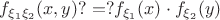 $f_{\xi_1\xi_2}(x,y)?=? f_{\xi_1}(x)\cdot f_{\xi_2}(y)$