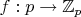 $f:p\to\mathbb{Z}_p$