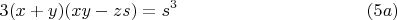 $$3(x+y)(xy-zs)=s^3 \eqno(5a)$$