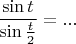 $\dfrac {\sin t}{\sin \frac t 2}=...$