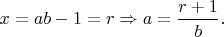 $x=ab-1=r \Rightarrow a=\dfrac{r+1}{b}.$