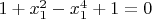 $1+x_1^2-x_1^4+1=0$