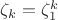 $\zeta_k=\zeta^k_1$