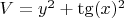 $V = y^2 + \tg(x)^2$