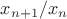$x_{n+1}/x_n$