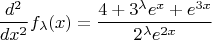 $$\frac{d^2}{dx^2}f_\lambda(x)=\frac{4+3^\lambda{e^x}+e^{3x}}{2^\lambda{e^{2x}}}$$