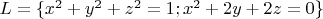 $L= \{ x^2 + y^2 + z^2 =1  ;  x^2 + 2y + 2z =0 \} $