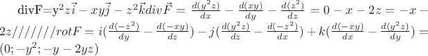 divF=y^2z\vec{i}-xy\vec{j}-z^2\vec{k}
div\vec{F}=\frac {d(y^2z)} {dx} - \frac {d(xy)} {dy} - \frac {d(z^2)} {dz} = 0-x-2z=-x-2z  ///////
rot F= i (\frac {d(-z^2)} {dy} - \frac {d(-xy)} {dz}) - j( \frac {d(y^2z)} {dz} - \frac {d(-z^2)} {dx}) + k( \frac {d(-xy)} {dx} - \frac {d(y^2z)} {dy})= (0;-y^2;-y-2yz)