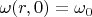 $\omega(r,0)=\omega_0$