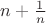 $n+\frac1{n}$